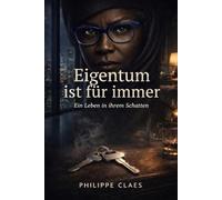 Eigentum ist für immer: Ein Leben in ihrem Schatten