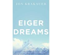Eiger Dreams: Ventures Among Men and Mountains [Lingua inglese]