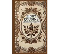 Eight Cousins: A Heartwarming Tale of Family, Growth, and Friendship