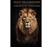 Eight Declarations Transforming Your Life-Training for Reigning