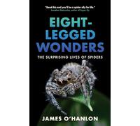 Eight-Legged Wonders: The Surprising Lives of Spiders