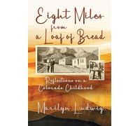 Eight Miles from a Loaf of Bread: Reflections on a Colorado Childhood