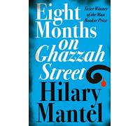 EIGHT MONTHS ON GHAZZAH STREET: Hilary Mantel: A gripping debut psychological literary suspense thriller from the Sunday Times bestselling author
