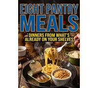 Eight Pantry Meals: Dinners From What's Already on Your Shelves