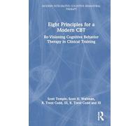 Eight Principles for a Modern CBT: Re-Visioning Cognitive Behavior Therapy in Clinical Training