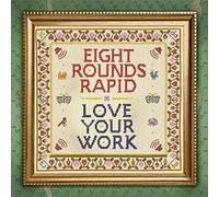 Eight Rounds Rapid Love Your Work (CD) Album