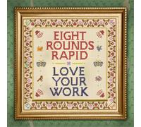 Eight Rounds Rapid Love Your Work (Vinyl LP) 12" Album