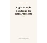 Eight Simple Solutions for Hard Problems: Simple - Not Easy