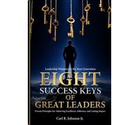 EIGHT SUCCESS KEYS OF GREAT LEADERS: A Practical, Entertaining, Enlightening Guide To Developing Effective Leadership Skills