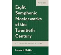 Eight Symphonic Masterworks of the Twentieth Century: A Study Guide for Conductors, Volume 2