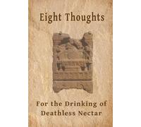 Eight Thoughts for the Drinking of Deathless Nectar: A Handbook of Bhāvana