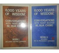 Eight Thousand Years of Wisdom: Conversations With Taoist Master Ni, Hua Ching: Book 1 - Includes Dietary Guidance