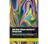 Eight-Week Evidence-Informed Art Therapy Group: A program giving adolescents suffering from mental health issues a place to go express themselves
