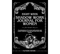 Eight Week Shadow Work Journal for Women: A Guided Eight Week Planner for Women Anxiety and Trauma: Embrace Your True Self With Inner Child Healing.