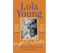 Eight Weeks: A memoir of looking back, moving forward, defying the odds