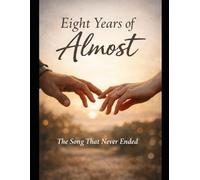 Eight Years of Almost: The Song That Never Ended