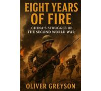 Eight Years of Fire: China’s Struggle in the Second World War