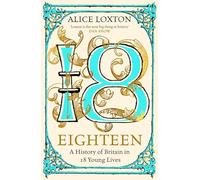 Eighteen: A History of Britain in 18 Young Lives