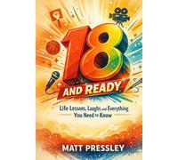 Eighteen And Ready: Life Lessons, Laughs and Everything You Need to Know