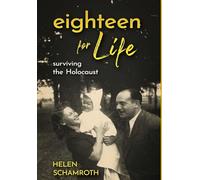 Eighteen for Life: Surviving the Holocaust