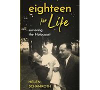 Eighteen for Life: Surviving the Holocaust