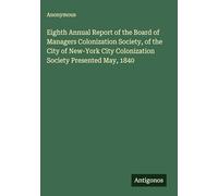 Eighth Annual Report of the Board of Managers Colonization Society, of the City of New-York City Colonization Society Presented May, 1840