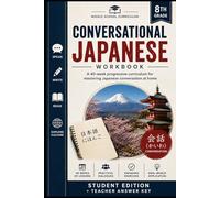 Eighth Grade Conversational Japanese Workbook: A 40-week progressive curriculum for mastering Japanese conversation at home