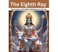 Eighth Ray: Chronicles of Goddess Mahagauri’s Grace