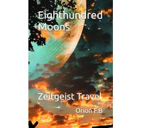 Eighthundred Moons: Zeitgeist Travel