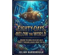 EIGHTY DAYS BELOW THE WORLD: AROUND THE WORLD IN 80 DAYS MEETS TWENTY THOUSAND LEAGUES UNDER THE SEA: 14