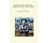 Eighty Years and More; Reminiscences 1815-1897