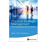 Eiichi (Eric) K Practical Strategic Management: How To Apply Strateg (Tascabile)