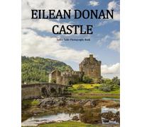 Eilean Donan Castle: A Beautifully Curated Coffee Table Book for Travel and Tourism Enthusiasts