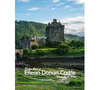 Eilean Donan Castle, Scotland: A Visual Journey Through Stunning Landmarks, Travel and Nature lovers.