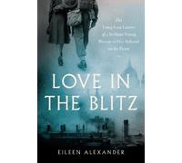 Eileen Alexander Love in the Blitz (Copertina rigida)