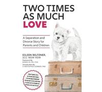 Two Times as Much Love: A Separation and Divorce Story for Parents and Children