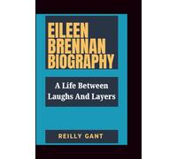 EILEEN BRENNAN BIOGRAPHY: A Life Between Laughs and Layers