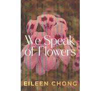 Eileen Chong We Speak of Flowers (Tascabile)