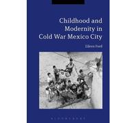 Eileen Ford Childhood and Modernity in Cold War Mexico City (Tascabile)
