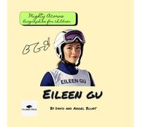 Eileen Gu: Mighty Acorns Biographies for Children: An Inspiring Olympic Biography for Kids About Courage, Multicultural Identity, and Chasing Big Dreams
