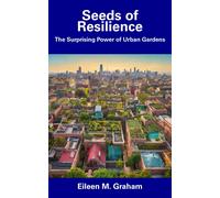 Eileen M. Graha Seeds of Resilience: The Surprising Power of Urban G (Tascabile)