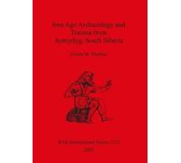 Eileen M Murphy Iron Age Archaeology and Trauma from Aymyrlyg South (Tascabile)