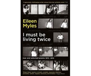 Eileen Myles I Must Be Living Twice (Tascabile)