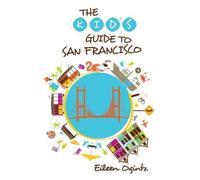 Eileen Ogintz Kid's Guide to San Francisco (Tascabile) Kid's Guides Series