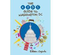Eileen Ogintz The Kid's Guide to Washington, DC (Tascabile) Kid's Guides Series