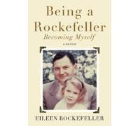 Eileen Rockefeller Being a Rockefeller, Becoming Myself (Tascabile)