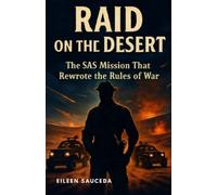 Eileen Sauceda Raid on the Desert The SAS Mission That Rewrote the R (Tascabile)