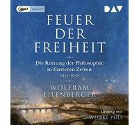 Eilenberger,Wolfram - Feuer der Freiheit. Die Rettung der Philosophie in finsteren Zeiten (1933-1943): Ungekürzte Lesung mit Wiebke Puls