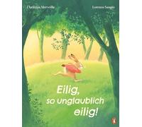 Eilig, so unglaublich eilig!: Ein Bilderbuch über Achtsamkeit für Kinder ab 4 Jahren