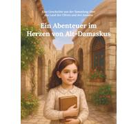 Ein Abenteuer im Herzen von Alt-Damaskus: Eine Geschichte aus der Sammlung über das Land der Oliven und des Jasmins